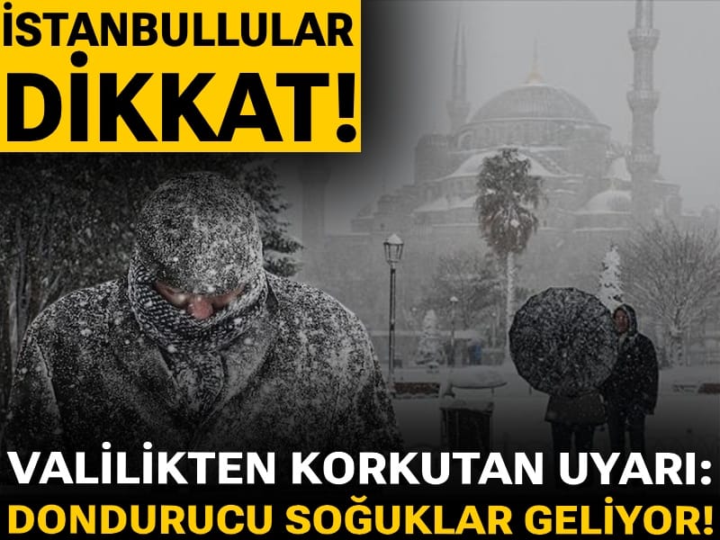 İstanbullular dikkat! Valilikten korkutan uyarı: Dondurucu soğuklar geliyor