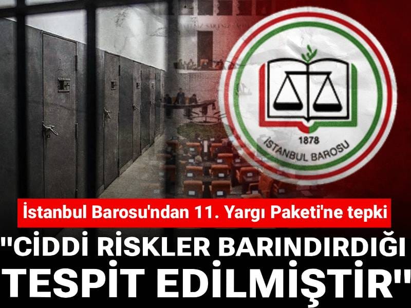 İstanbul Barosu'ndan 11. Yargı Paketi'ne tepki: Ciddi riskler barındırdığı tespit edilmiştir
