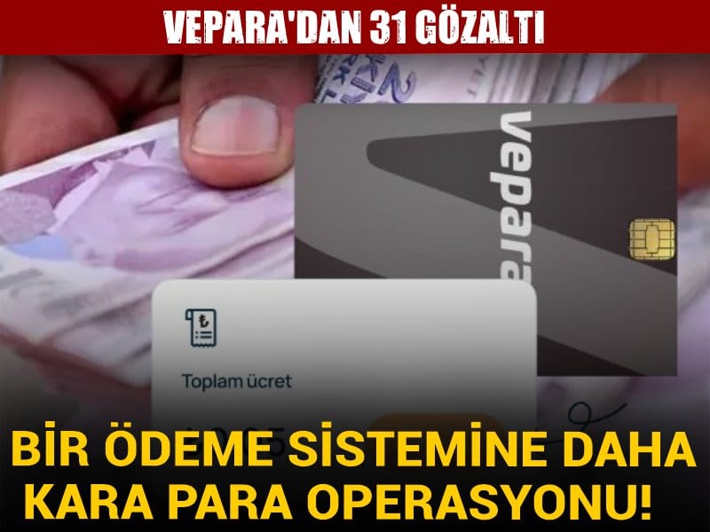 Son Dakika | Bir ödeme sistemine daha kara para operasyonu! VEPARA'dan 31 gözaltı