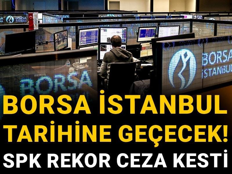 Borsa İstanbul tarihine geçecek! SPK rekor ceza kesti