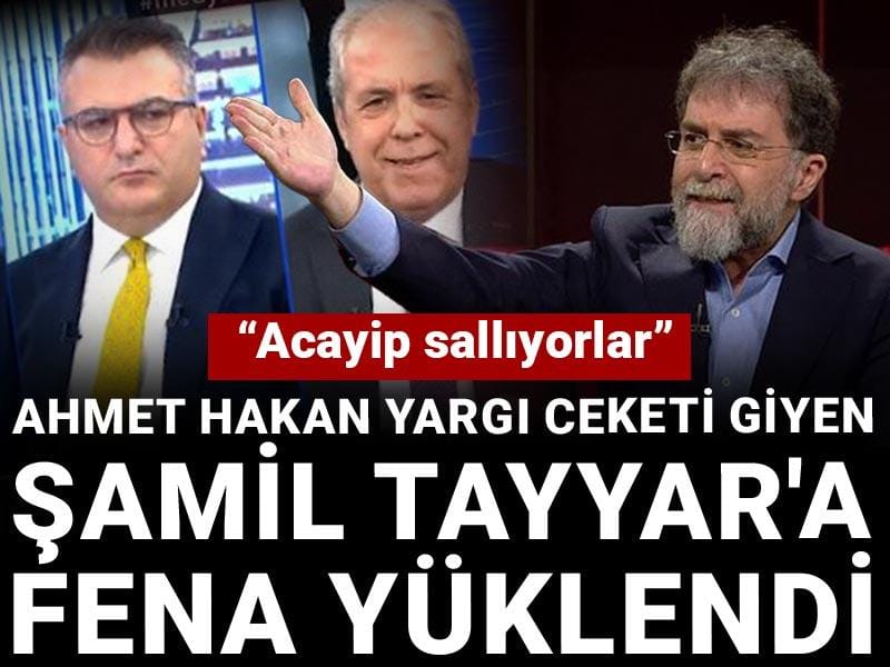 Ahmet Hakan yargı ceketi giyen Şamil Tayyar'a fena yüklendi: Acayip sallıyorlar