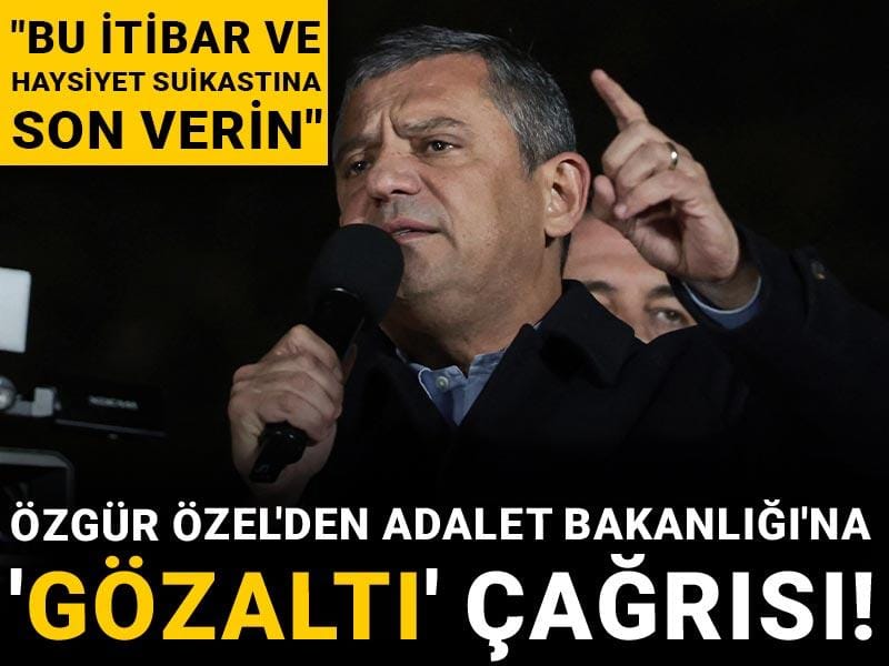 Özgür Özel'den Adalet Bakanlığı'na 'gözaltı' çağrısı! "Bu itibar ve haysiyet suikastına son verin"