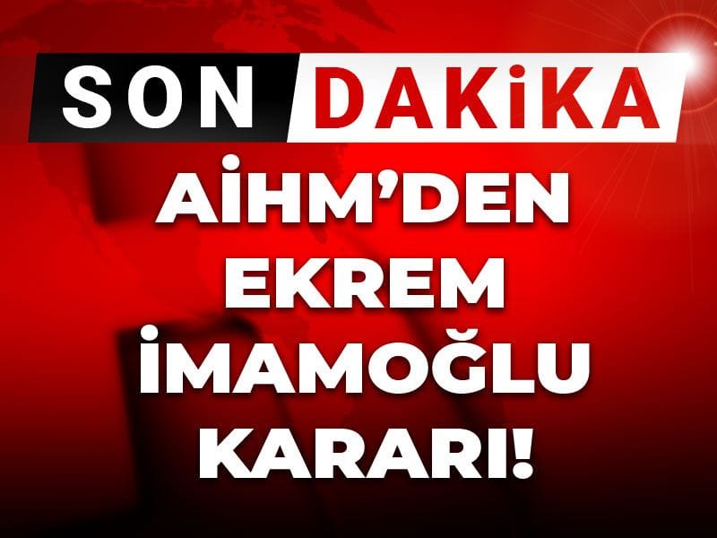 Son Dakika | AİHM'den Ekrem İmamoğlu kararı
