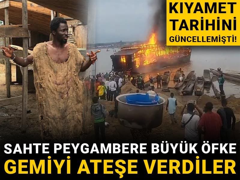 Kıyamet tarihini güncellemişti! Sahte peygambere büyük öfke: Gemiyi ateşe verdiler