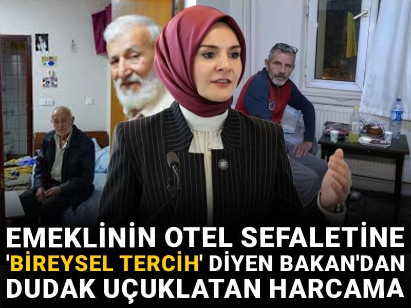 Emeklinin otel sefaletine 'bireysel tercih' diyen Bakan'dan dudak uçuklatan harcama