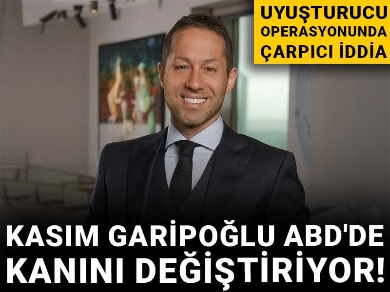 Kasım Garipoğlu ABD'de kanını değiştiriyor! Uyuşturucu operasyonunda çarpıcı iddia