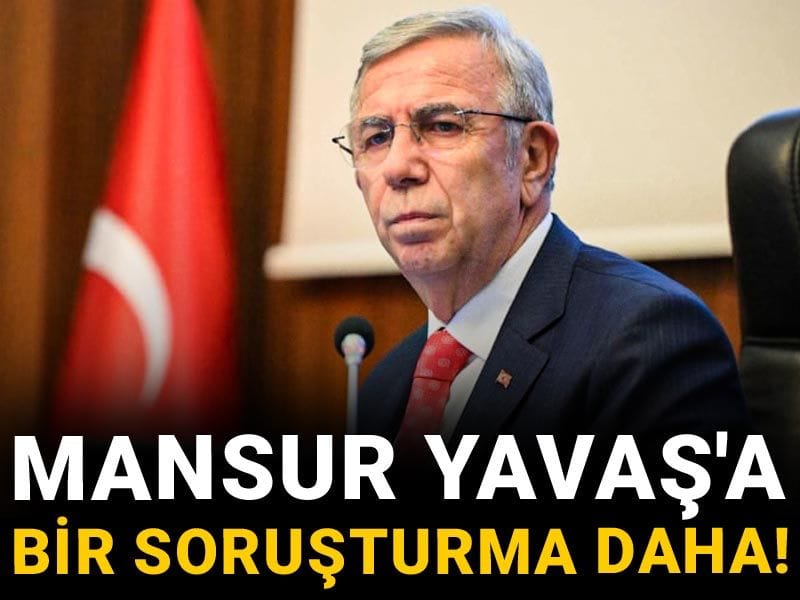 Son Dakika | Mansur Yavaş'a bir soruşturma daha!