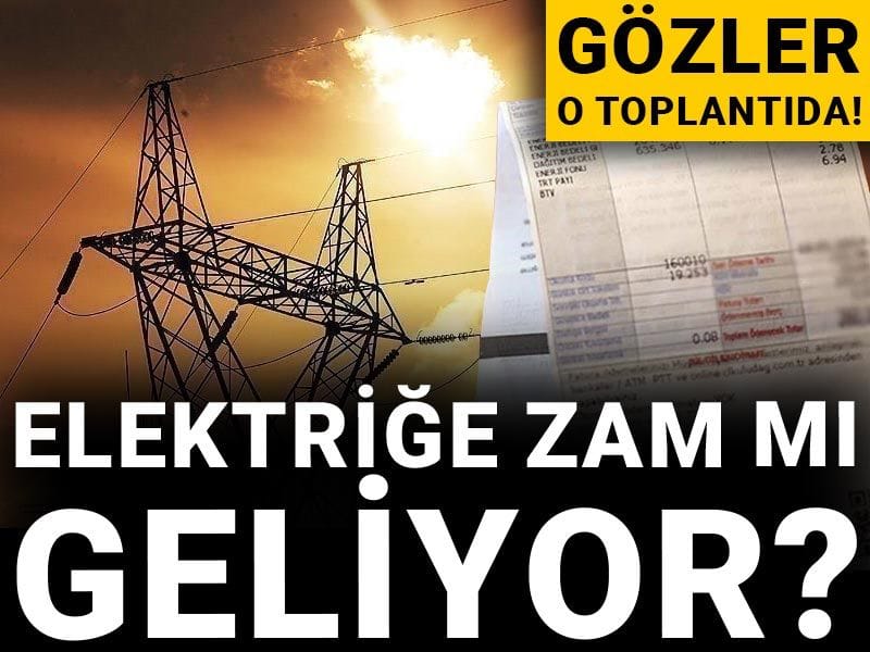 Elektriğe zam mı geliyor? Gözler o toplantıda!