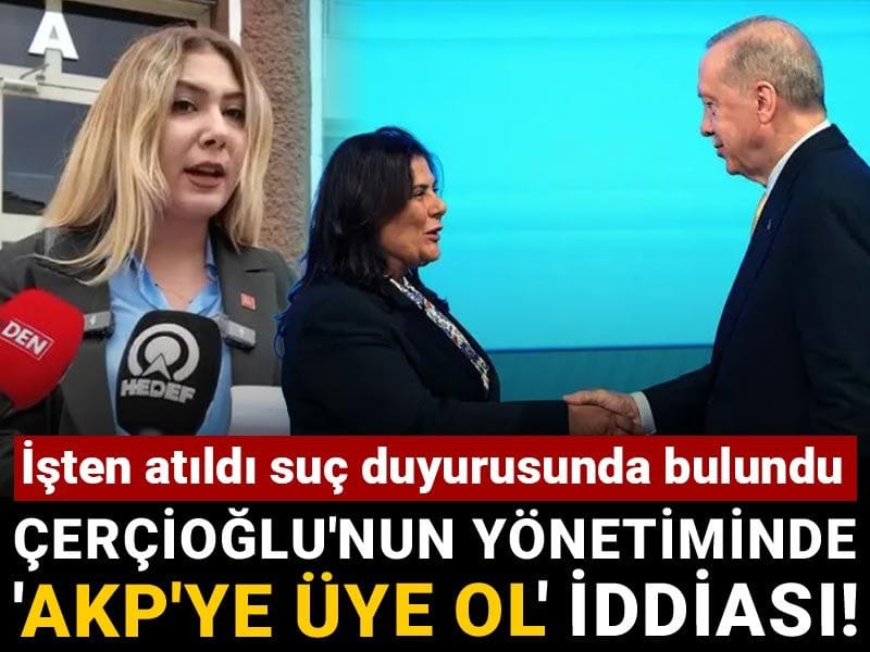 Çerçioğlu'nun yönetiminde 'AKP'ye üye ol' iddiası! İşten atıldı suç duyurusunda bulundu