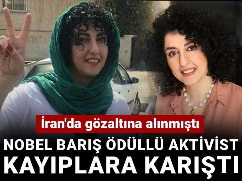 Nobel Barış Ödüllü aktivist kayıplara karıştı: İran'da gözaltına alınmıştı