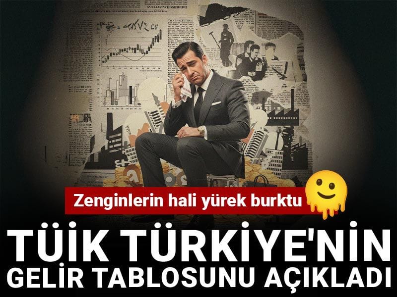 TÜİK Türkiye'nin gelir tablosunu açıkladı: Zenginlerin hali yürek burktu!