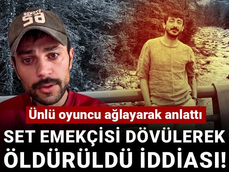 Set emekçisi dövülerek öldürüldü iddiası! Ünlü oyuncu ağlayarak anlattı