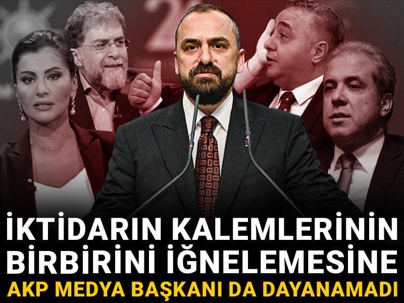 İktidarın kalemlerinin birbirini iğnelemesine AKP Medya Başkanı da dayanamadı