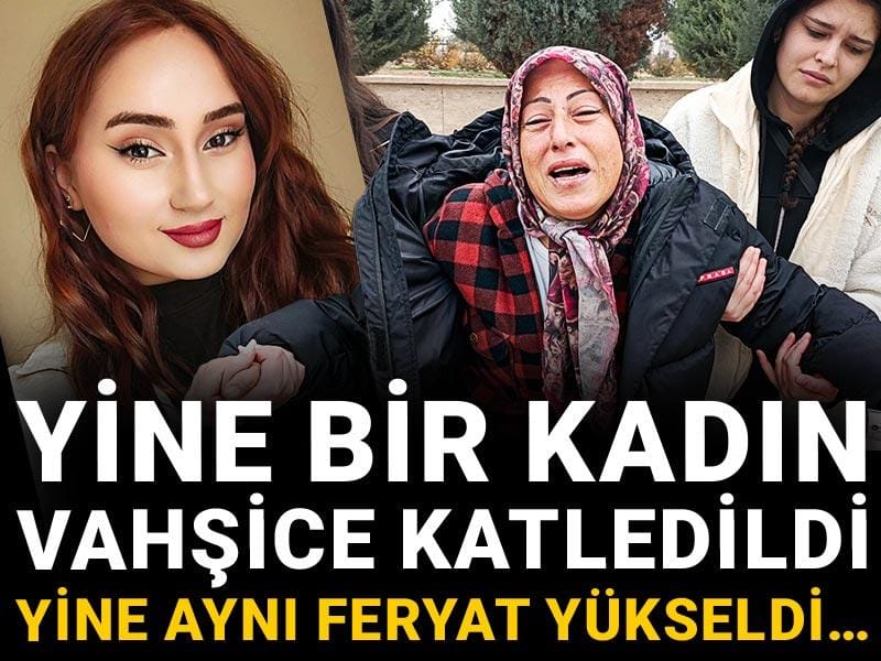Yine bir kadın vahşice katledildi yine aynı feryat yükseldi…