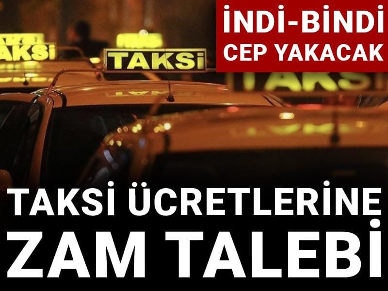 Taksi ücretlerine zam talebi: İndi-bindi cep yakacak
