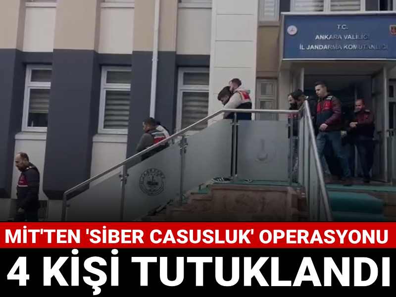 Son dakika! MİT'ten siber casusluk operasyonu! 4 kişi tutuklandı