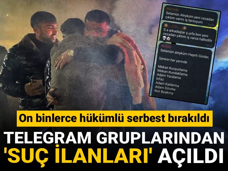 On binlerce hükümlü serbest bırakıldı: Telegram gruplarından 'suç ilanları' açıldı