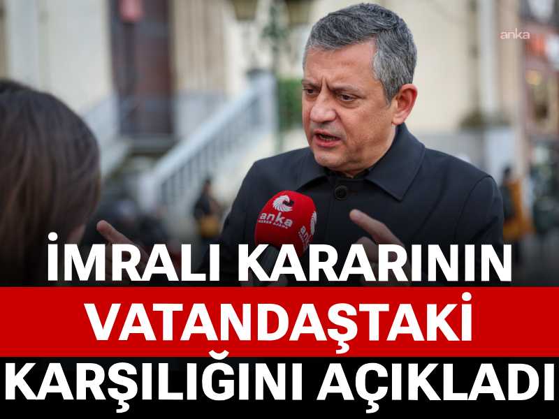 Özgür Özel İmralı kararının vatandaştaki karşılığını açıkladı