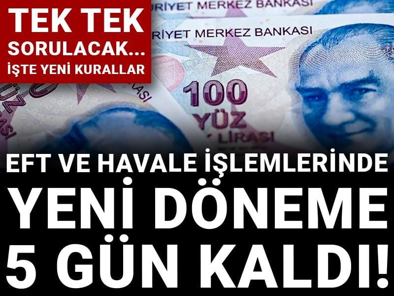 EFT ve havale işlemlerinde yeni döneme 5 gün kaldı! Tek tek sorulacak... İşte yeni kurallar