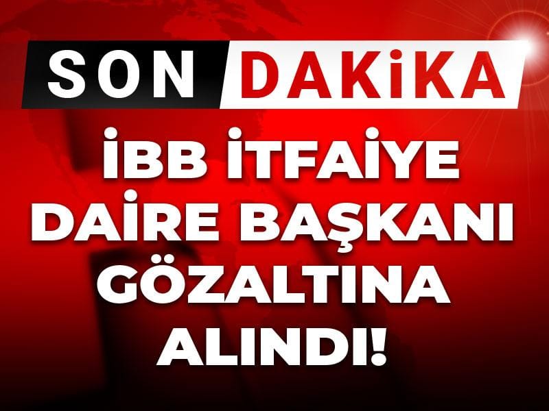 Son Dakika | İBB İtfaiye Daire Başkanı Remzi Albayrak gözaltına alındı