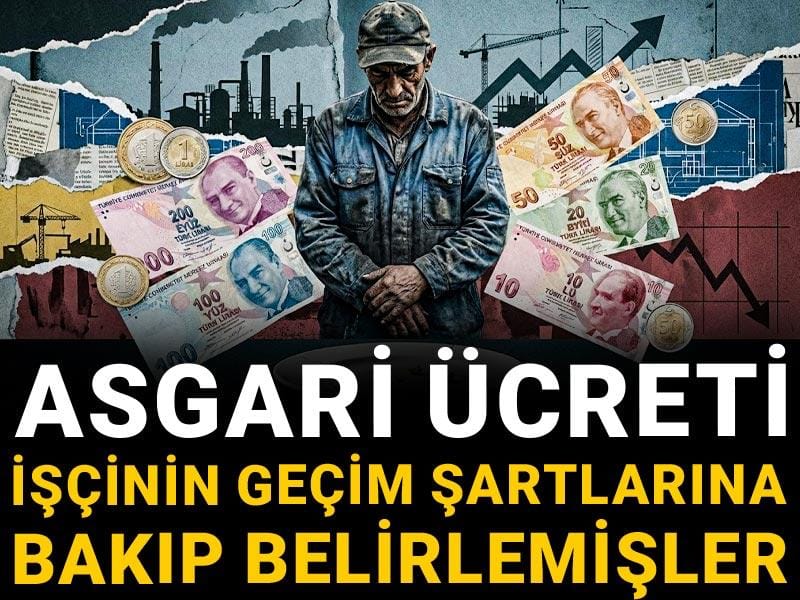 Asgari ücreti işçinin geçim şartlarına bakıp belirlemişler
