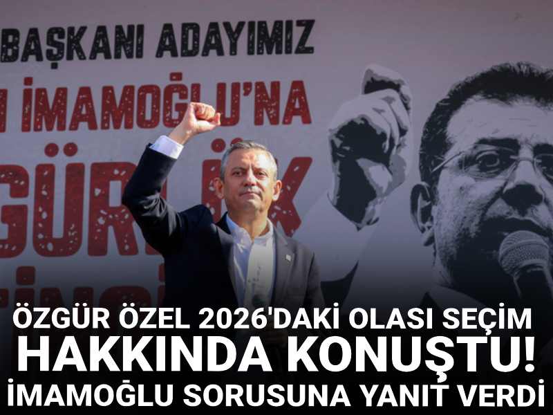 Özgür Özel 2026'daki olası seçim hakkında konuştu!
