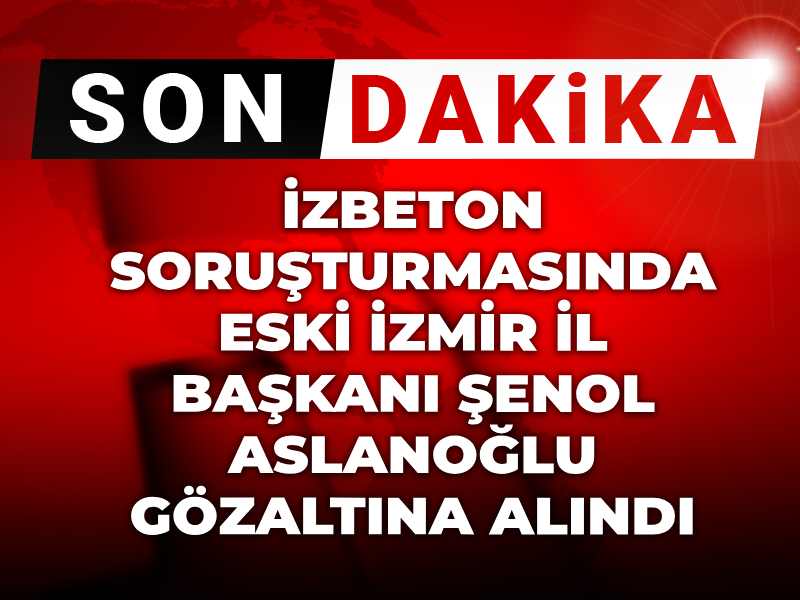 Son dakika! İzbeton soruşturmasında eski İzmir il başkanı Şenol Aslanoğlu gözaltına alındı