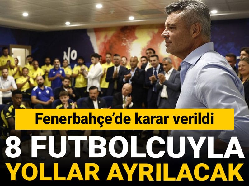 Fenerbahçe'de 8 isimle yollar ayrılacak