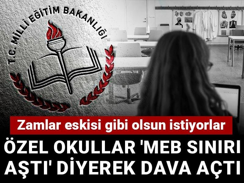 Özel okullar 'MEB sınırı aştı' diyerek dava açtı: Zamlar eskisi gibi olsun istiyorlar