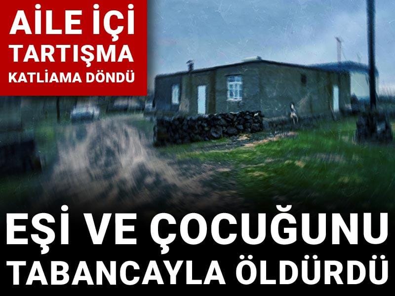 Aile içi tartışma katliama döndü: Eşi ve çocuğunu tabancayla öldürdü