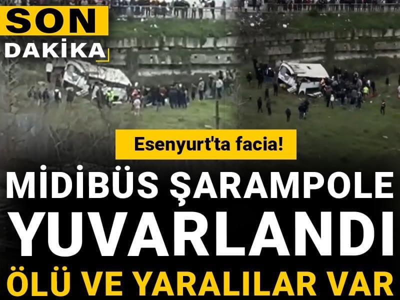 Son Dakika | Esenyurt'ta facia! Servis midibüsü şarampole yuvarlandı: Ölü ve yaralılar var