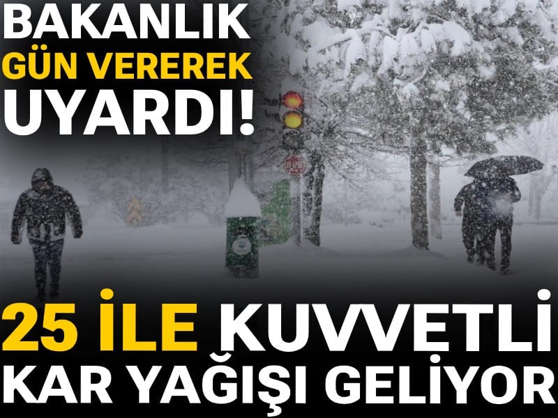 Bakanlık gün vererek uyardı! 25 ile kuvvetli kar yağışı geliyor