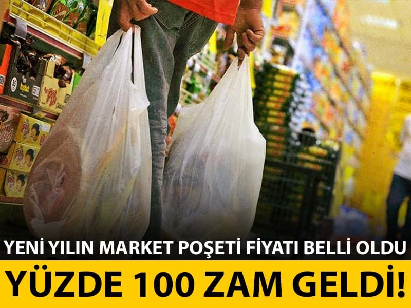 Yüzde 100 zam geldi! Yeni yılın plastik poşet fiyatı belli oldu