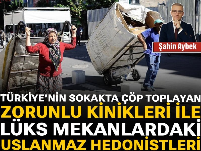 Türkiye’nin sokakta çöp toplayan zorunlu kinikleri ile lüks mekânlardaki uslanmaz hedonistleri