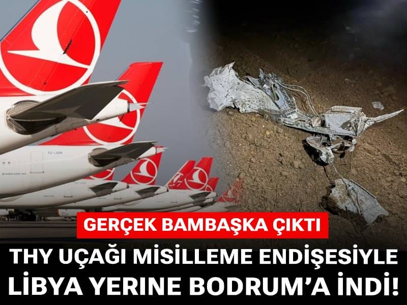 THY uçağı misilleme endişesiyle Libya yerine Bodrum’a indi! Gerçek bambaşka çıktı