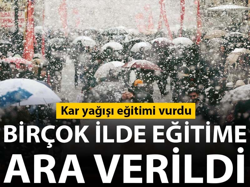 Kar yağışı eğitimi vurdu: Birçok ilde okullar tatil edildi