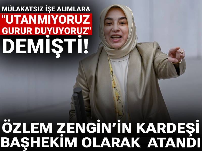 Mülakatsız işe alımlar için 'Utanmıyoruz, gurur duyuyoruz' demişti: Özlem Zengin'in kardeşi başhekim olarak atandı