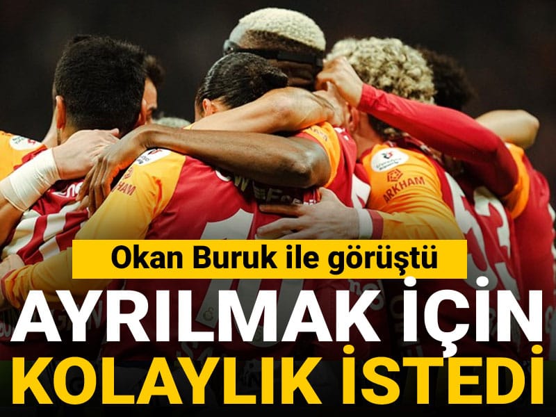 Galatasaray'da Okan Buruk ile görüştü: Ayrılmak için kolaylık istedi