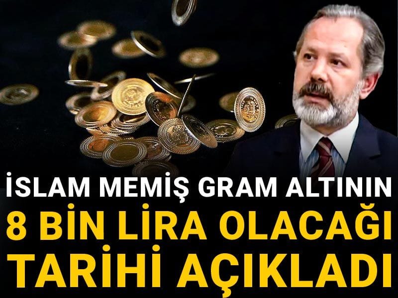 İslam Memiş gram altının 8 bin lira olacağı tarihi açıkladı