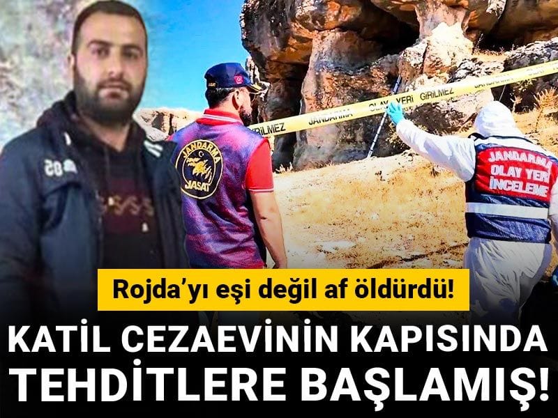 Rojda’yı eşi değil af öldürdü! Katil cezaevinin kapısında tehditlere başlamış