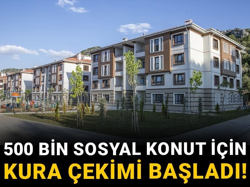 500 bin sosyal konut için kura çekimi başladı!