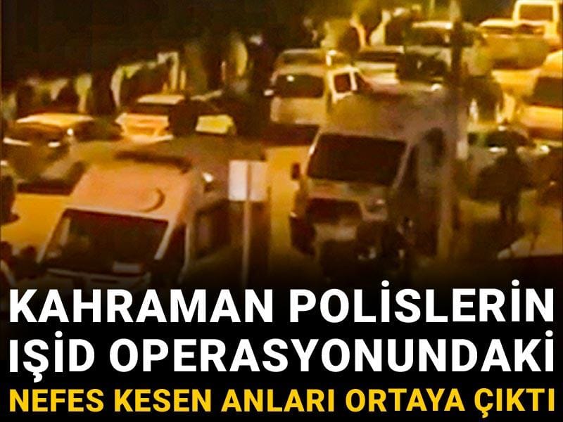 Kahraman polislerin IŞİD operasyonundaki nefes kesen anları ortaya çıktı