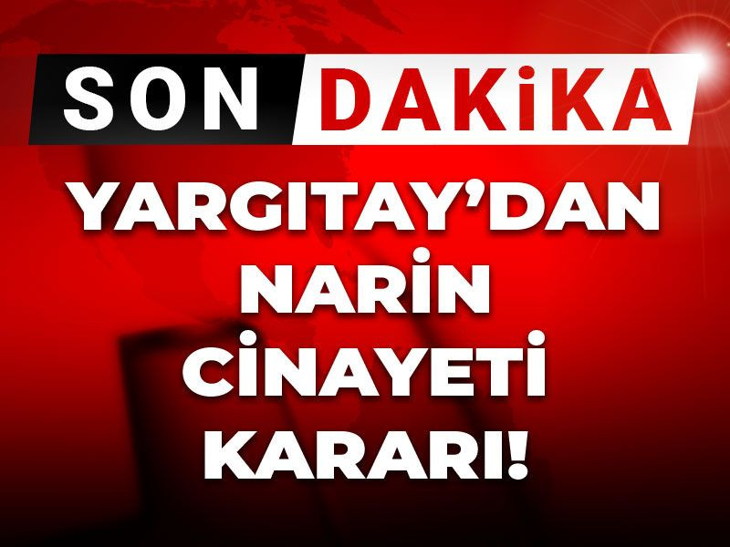 Son dakika... Yargıtay'dan Narin cinayeti kararı
