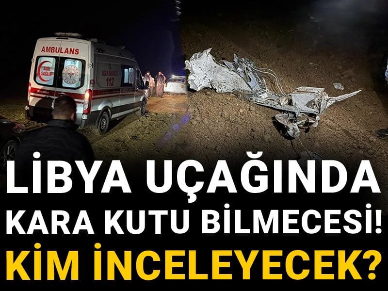 Libya uçağında kara kutu bilmecesi! Kim inceleyecek?
