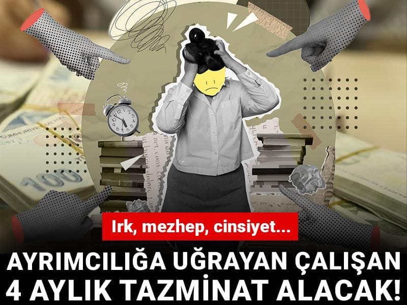Irk, mezhep, cinsiyet... Ayrımcılığa uğrayan çalışan 4 aylık tazminat alacak!
