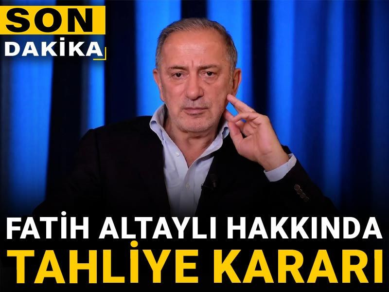Fatih Altaylı hakkında tahliye kararı