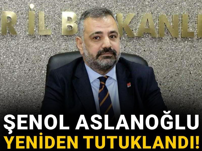 Şenol Aslanoğlu yeniden tutuklandı!