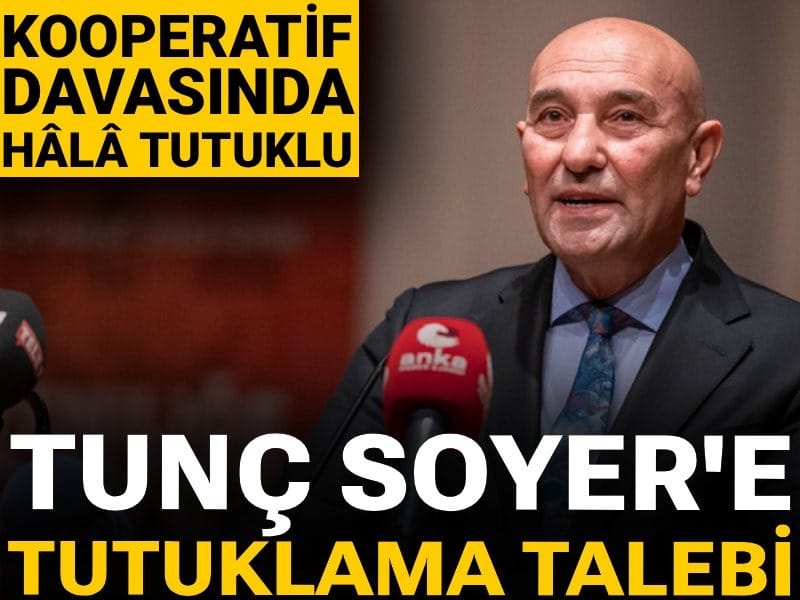 Tutuklu Tunç Soyer için savcılıktan tutuklama talebi