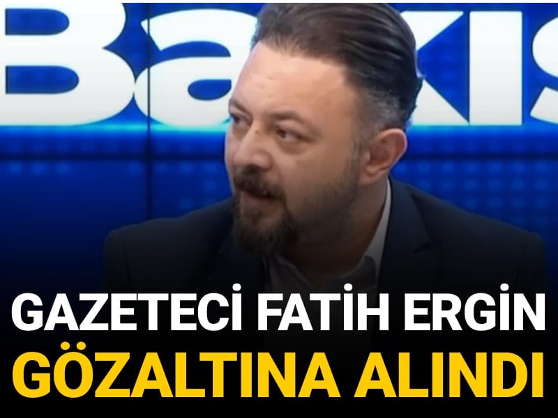 Son Dakika | Gazeteci Fatih Ergin gözaltına alındı