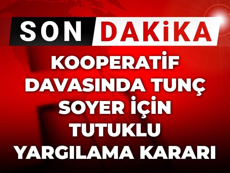 Son Dakika | Kooperatif davasında Tunç Soyer için tutuklu yargılama kararı